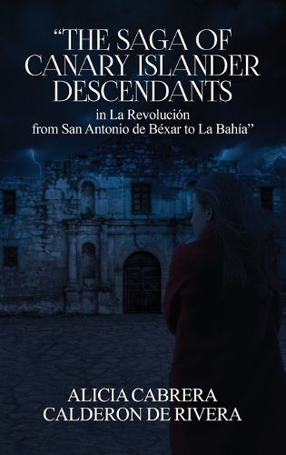 Cover image for The Saga of Canary Islander Descendants in La Revolucion from San Antonio de Bexar to La Bahia