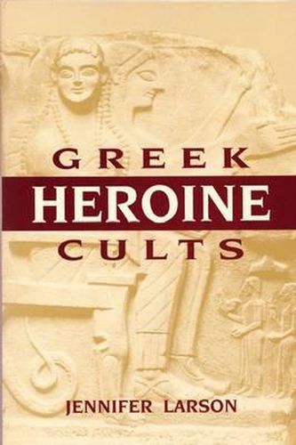 Cover image for Greek Heroine Cults