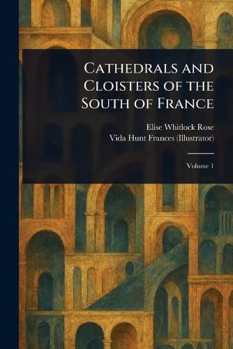 Cover image for Cathedrals and Cloisters of the South of France