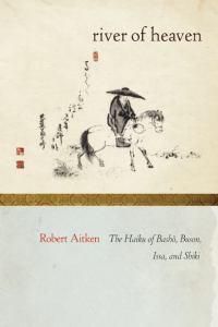 Cover image for The River Of Heaven: The Haiku of Basho, Buson, Issa, and Shiki