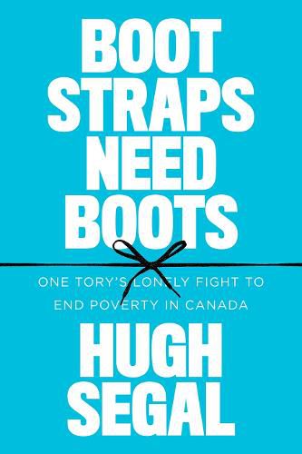 Cover image for Bootstraps Need Boots: One Tory's Lonely Fight to End Poverty in Canada