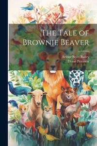 Cover image for The Tale of Brownie Beaver