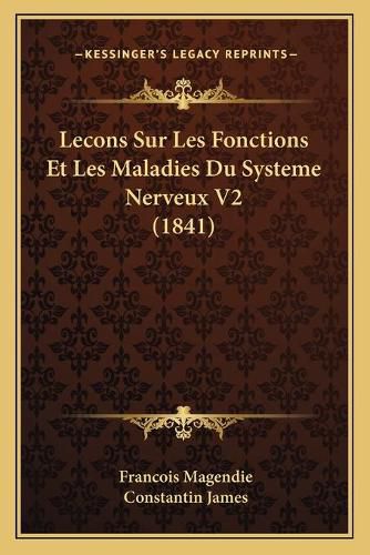 Lecons Sur Les Fonctions Et Les Maladies Du Systeme Nerveux V2 (1841)