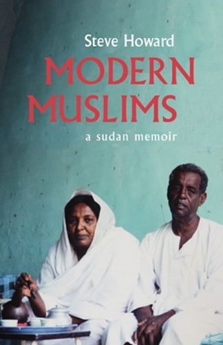 Cover image for Modern Muslims: A Sudan Memoir