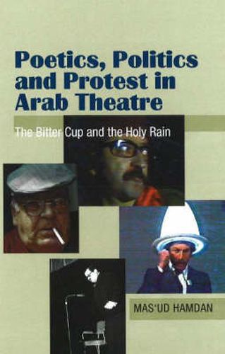 Cover image for Poetics, Politics & Protest in Arab Theatre: The Bitter Cup & the Holy Rain