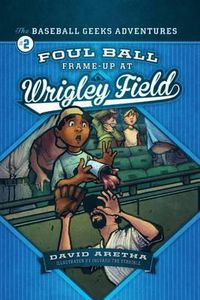 Cover image for Foul Ball Frame-Up at Wrigley Field: The Baseball Geeks Adventures Book 2