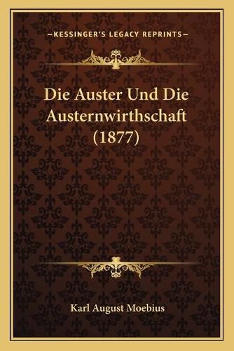 Cover image for Die Auster Und Die Austernwirthschaft (1877)