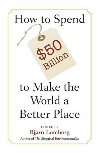 Cover image for How to Spend $50 Billion to Make the World a Better Place