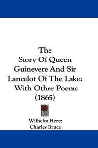 Cover image for The Story of Queen Guinevere and Sir Lancelot of the Lake: With Other Poems (1865)