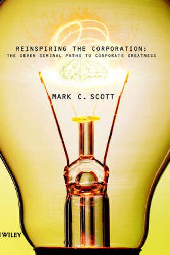 Reinspiring the Corporation: The Seven Seminal Paths to Corporate Greatness