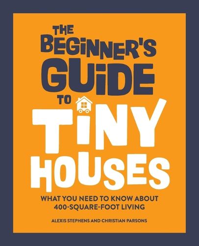 Cover image for The Beginner's Guide to Tiny Houses: What You Need to Know about 400-Square-Foot Living