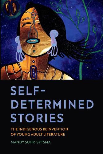 Cover image for Self-Determined Stories: The Indigenous Reinvention of Young Adult Literature