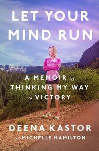 Cover image for Let Your Mind Run: A Memoir of Thinking My Way to Victory
