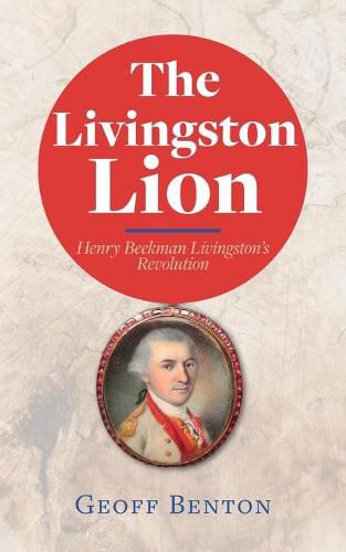 The Livingston Lion: Henry Beekman Livingston's Revolution