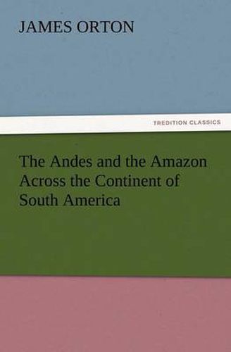 Cover image for The Andes and the Amazon Across the Continent of South America