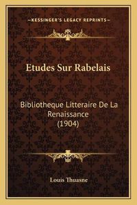 Cover image for Etudes Sur Rabelais: Bibliotheque Litteraire de La Renaissance (1904)