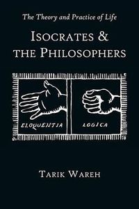 Cover image for The Theory and Practice of Life: Isocrates and the Philosophers