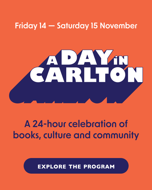 Explore the program for A Day in Carlton, Friday 14 - Saturday 15 November