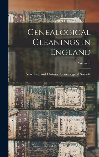 Cover image for Genealogical Gleanings in England; Volume 1