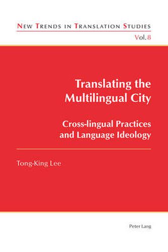 Cover image for Translating the Multilingual City: Cross-lingual Practices and Language Ideology