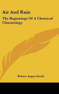 Cover image for Air and Rain: The Beginnings of a Chemical Climatology