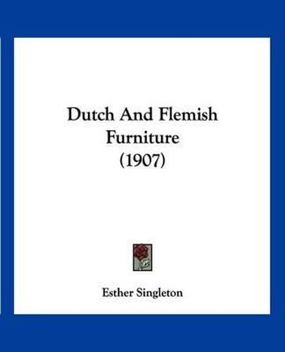 Cover image for Dutch and Flemish Furniture (1907)