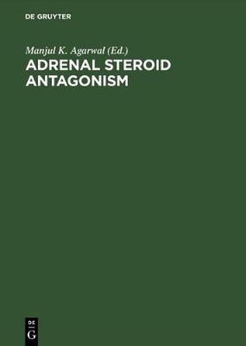 Cover image for Adrenal Steroid Antagonism: Proceedings. Satellite Workshop of the VII. International Congress of Endocrinology Quebec, Canada, July 7, 1984