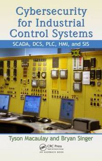 Cover image for Cybersecurity for Industrial Control Systems: SCADA, DCS, PLC, HMI, and SIS