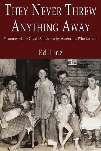 Cover image for They Never Threw Anything Away, Memories of the Great Depression by Americans Who Lived It