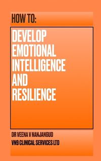 Cover image for How to Develop Emotional Intelligence and Resilience