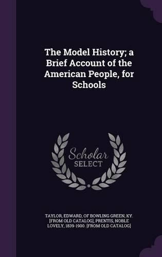 Cover image for The Model History; A Brief Account of the American People, for Schools