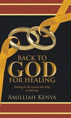 Cover image for Back to God for Healing: Healing for the Leprosy-like Sting in Marriage