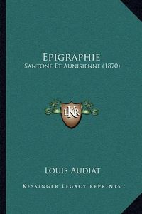 Cover image for Epigraphie: Santone Et Aunisienne (1870)