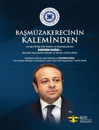 Cover image for Ba&#351;muzakerecinin Kaleminden: Avrupa Birli&#287;i Eski Bakan&#305; ve Ba&#351;muzakereci Egemen Ba&#287;&#305;&#351;'&#305;n Bas&#305;nda Yay&#305;mlanan Makale ve Yaz&#305;lar&#305; (2010-2018)