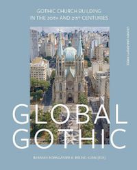 Cover image for Global Gothic: Gothic Church Buildings in the 20th and 21st Centuries