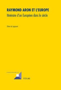 Cover image for Raymond Aron Et l'Europe: Itineraire d'Un Europeen Dans Le Siecle