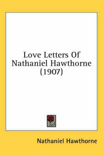 Cover image for Love Letters of Nathaniel Hawthorne (1907)