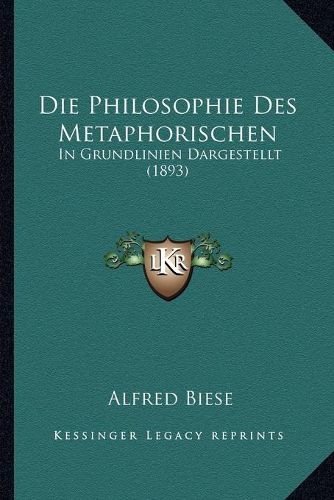 Cover image for Die Philosophie Des Metaphorischen: In Grundlinien Dargestellt (1893)