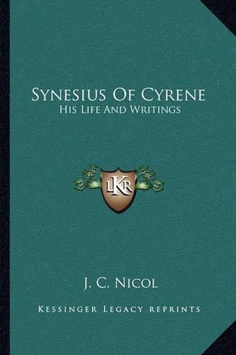 Synesius of Cyrene: His Life and Writings