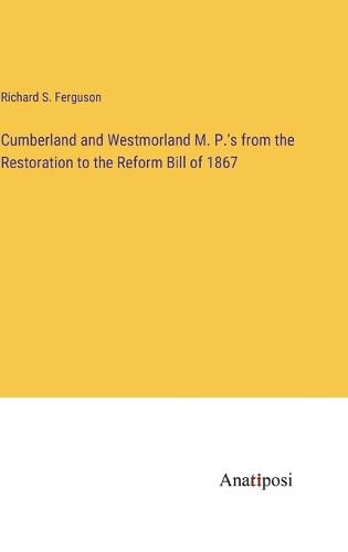 Cover image for Cumberland and Westmorland M. P.'s from the Restoration to the Reform Bill of 1867