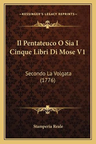 Cover image for Il Pentateuco O Sia I Cinque Libri Di Mose V1: Secondo La Volgata (1776)