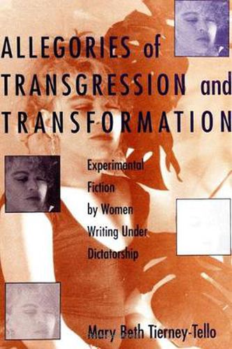 Cover image for Allegories of Transgression and Transformation: Experimental Fiction by Women Writing Under Dictatorship