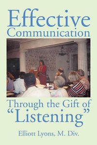 Cover image for Effective Communication Through the Gift of Listening