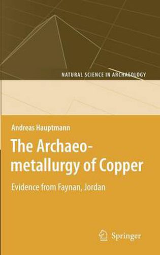 Cover image for The Archaeometallurgy of Copper: Evidence from Faynan, Jordan