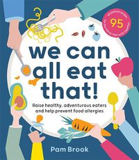 Cover image for We Can All Eat That!: Raise healthy, adventurous eaters and help prevent food allergies | 95 wholefood recipes for the family that eats together