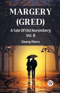 Cover image for Margery (Gred) A Tale Of Old Nuremberg Vol. 8