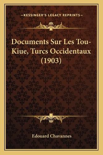 Documents Sur Les Tou-Kiue, Turcs Occidentaux (1903)