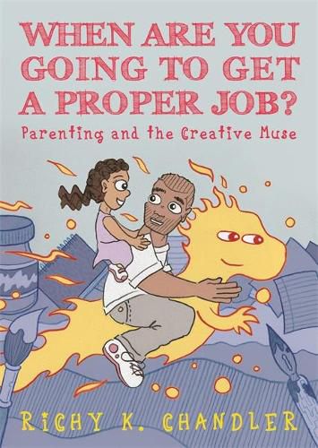 Cover image for When Are You Going to Get a Proper Job?: Parenting and the Creative Muse