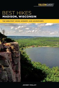 Cover image for Best Hikes Madison, Wisconsin: The Greatest Views, Scenery, and Adventures