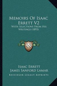 Cover image for Memoirs of Isaac Errett V2: With Selections from His Writings (1893)